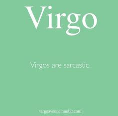 Virgos are sarcastic