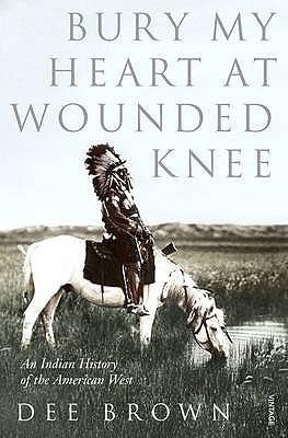 ... At Wounded Knee : An Indian History of the American West - Dee Brown