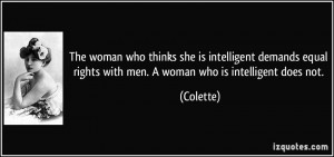 ... intelligent demands equal rights with men. A woman who is intelligent