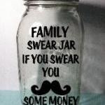 ... jar with the saying family swear jar if you swear you mustache some