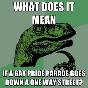 What Does It Mean If A Gay Pride Parade Goes Down A One Way Street?