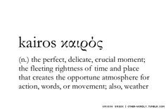 ... Greek)Greek | καιρόςnote | Kairos is both a rhetorical term for