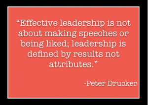 ... Leadership Is defined by Results Not Attributes” ~ Leadership Quote