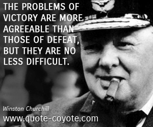 Problem quotes - The problems of victory are more agreeable than those ...