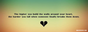 The higher you build the walls around you heart, the harder you fall ...