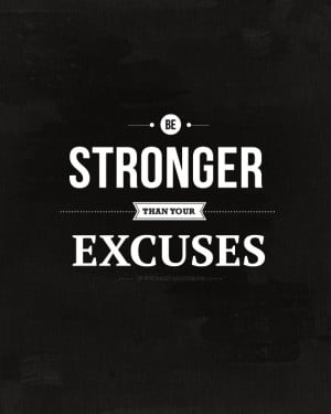 Be Stronger Than Your Excuses - Motivational Quote