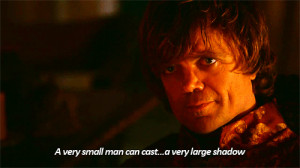 tyrion lannister small man can cast a large shadow