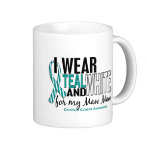 CERVICAL CANCER I Wear Teal & White For My Maw Maw Mugs