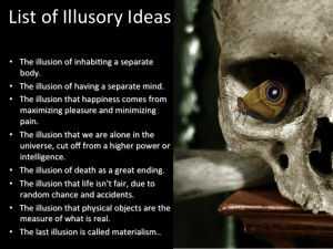 The illusion that physical objects are the measure of what is real.