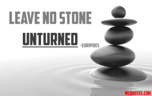 No Stone Unturned Picture Quote - MLQuotes
