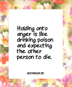 Holding Onto Anger Is Like Drinking Poison