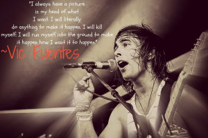Vic Fuentes Quote by CarapherneliaPTV