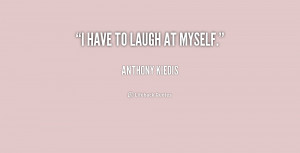 quote-Anthony-Kiedis-i-have-to-laugh-at-myself-189747_1.png