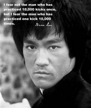 Bruce Lee Quotes - I fear not the man who has practiced 10000 kicks ...