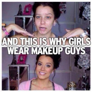 This is why girls wear makeup. lol
