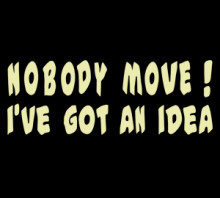 ... MOVE ! I'VE GOT AN IDEA T-SHIRT the-italian-job-movie-quote t-shirt