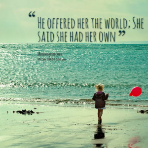 He offered her the world; She said she had her own
