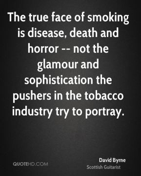 David Byrne - The true face of smoking is disease, death and horror ...