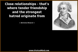 Close relationships - that's where tender friendship and the strongest ...