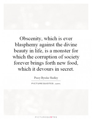 Obscenity, which is ever blasphemy against the divine beauty in life ...