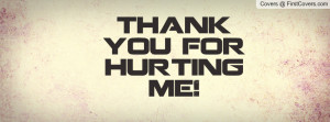 thank you for hurting me Profile Facebook Covers