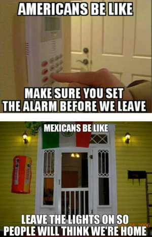 mexicans be like sounds about right who would break in to a home with ...