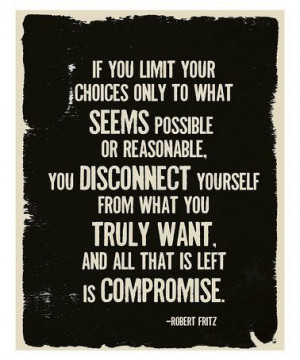 ANYTHING is possibile! Compromise is NOT an option when you want to ...