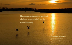 Happiness is when what you think, what you say, and what you do are in ...