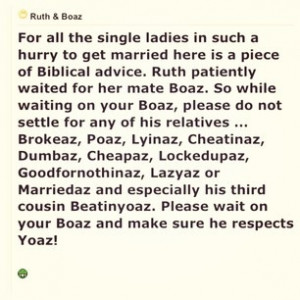 Ruth patiently waited for her mate Boaz. So while waiting on your Boaz ...