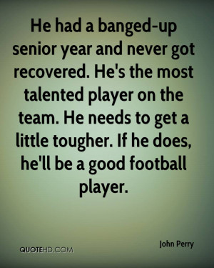 up senior year and never got recovered. He's the most talented player ...