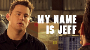 My name is Jeff! I love this movie :D