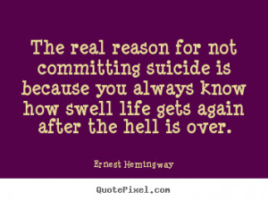Life quotes - The real reason for not committing suicide is because..