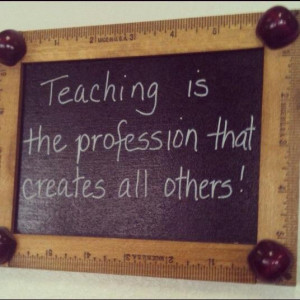Teaching is the profession that creates all others #quotes #teacher