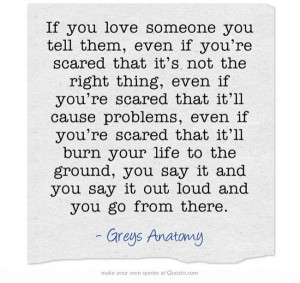 If you love someone you tell them, even if you’re scared that it’s ...