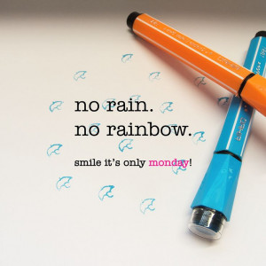 no rain, no rainbow. monday quote check out more facebook.com ...