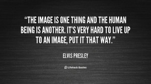 The image is one thing and the human being is another. It's very hard ...