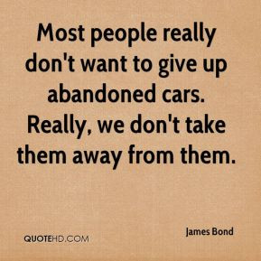 James Bond - Most people really don't want to give up abandoned cars ...
