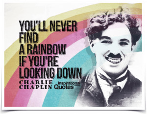 You'll never find a rainbow if you're looking down. Quote by Charlie ...