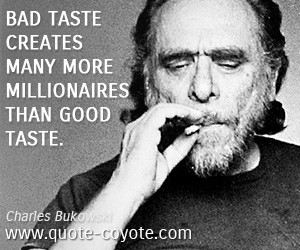 quotes - Bad taste creates many more millionaires than good taste.