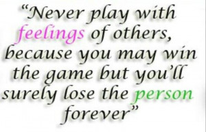 Dont play with someone else's feelings