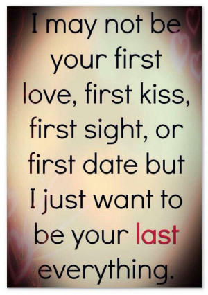 may not be your first love, first kiss , first sight or first date ...