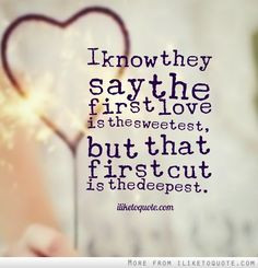 ... but that first cut is the deepest. #heartbreak #quotes #sayings More