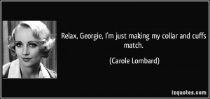 Relax Georgie Im Just Making My Collar And Cuffs Match Carole