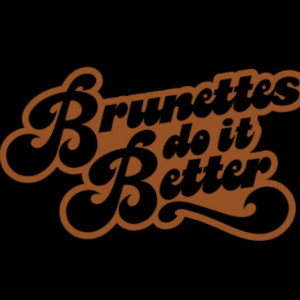 Brunette's Do It Better