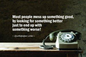 Most people mess up something good,