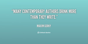 Many contemporary authors drink more than they write.”
