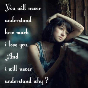 You Will Never Understand How Much I Love You Sad Quote