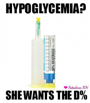 Hypoglycemia? She wants the D%. Nurse humor. Nursing funny. Nurses ...