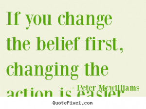 If You Change The Belief First, Changing The Action Is Easier