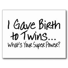 gave birth to twins... What's your super power?' More